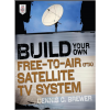 Build Your Own Free-to-Air (FTA) Satellite TV System Paperback 